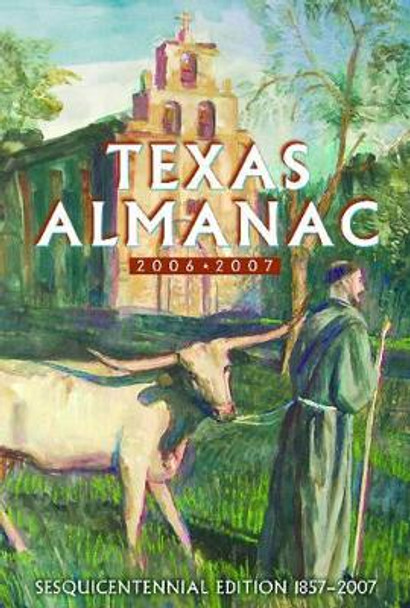 Texas Almanac: Sesquicentennial Edition: 2006-2007 by Elizabeth Cruce Alvarez 9780914511373