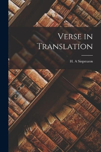 Verse in Translation by H A Siepmann 9781013378874