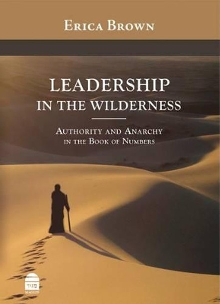 Leadership in the Wilderness: Authority and Anarchy in the Book of Numbers by Erica Brown 9781592643424