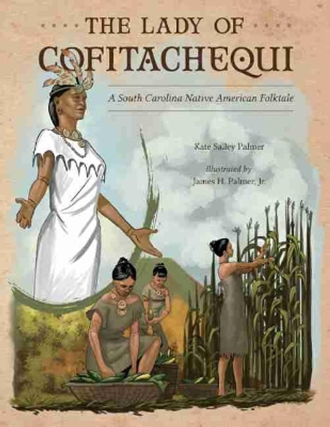 The Lady of Cofitachequi: A South Carolina Native American Folktale by Kate Salley Palmer 9781611179897