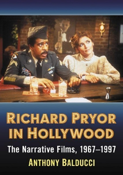 Richard Pryor in Hollywood: The Narrative Films, 1967-1997 by Anthony Balducci 9781476673820