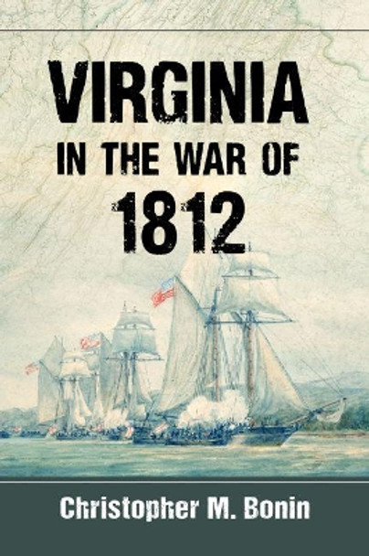 Virginia in the War of 1812 by Christopher M. Bonin 9781476671086