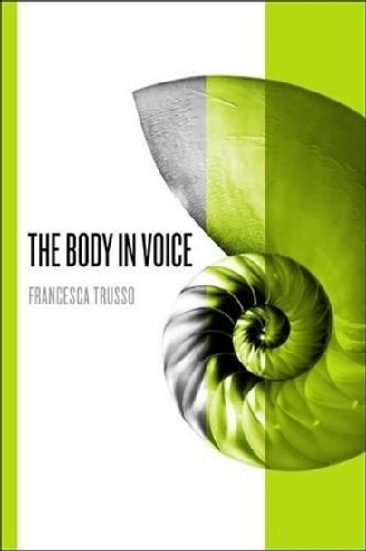 The Body in Voice by Francesca Trusso 9781551302225