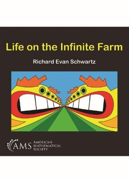 Life on the Infinite Farm by Richard Evan Schwartz 9781470447366