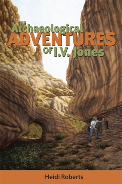 The Archaeological Adventures of I.V. Jones by Heidi Roberts 9781607810094