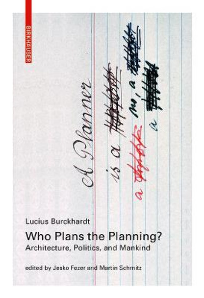 Who Plans the Planning?: Architecture, Politics, and Mankind by Lucius Burckhardt