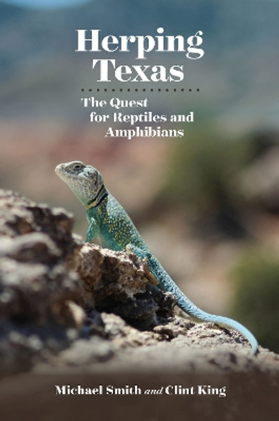 Herping Texas: The Quest for Reptiles and Amphibians by Michael A. Smith 9781623496647