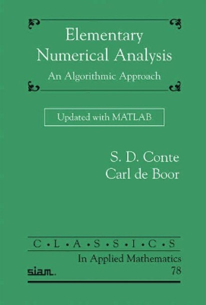 Elementary Numerical Analysis: An Algorithmic Approach Updated with MATLAB by S.D. Conte 9781611975192