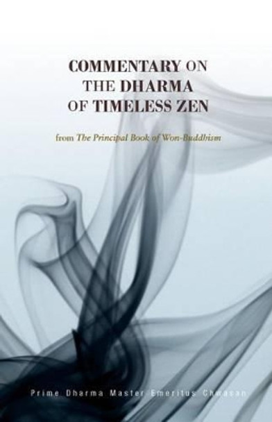 Commentary on the Dharma of Timeless Zen by Prime Dharma Master Emeritus Chwasan 9781624120398