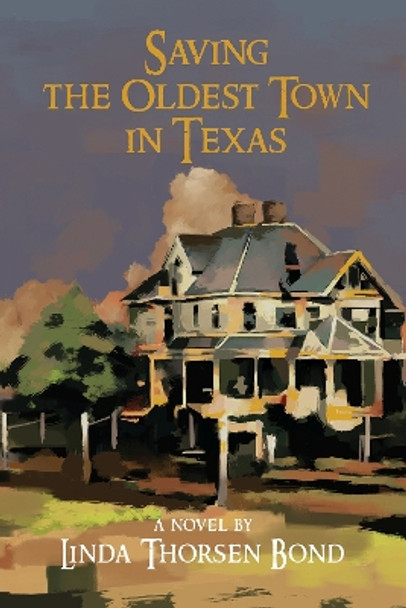 Saving the Oldest Town in Texas by Linda Thorsen Bond 9781622882144