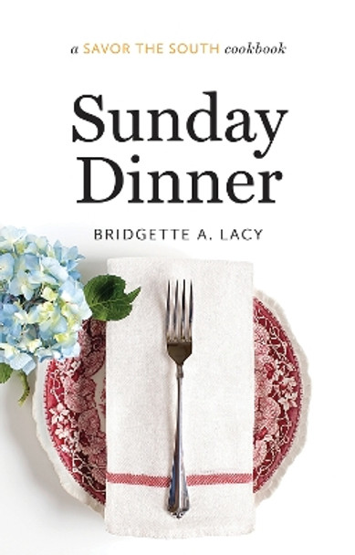 Sunday Dinner: a Savor the South (R) cookbook by Bridgette A. Lacy 9781469622453