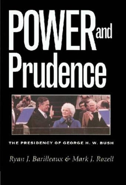 Power and Prudence: The Presidency of George H. W. Bush by Ryan J. Barilleaux 9781585442911