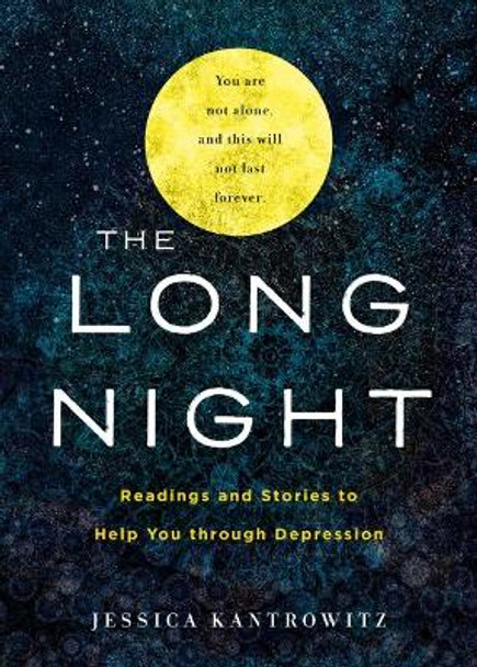 The Long Night: Readings and Stories to Help You through Depression by Kantrowitz, Jessica 9781506456645