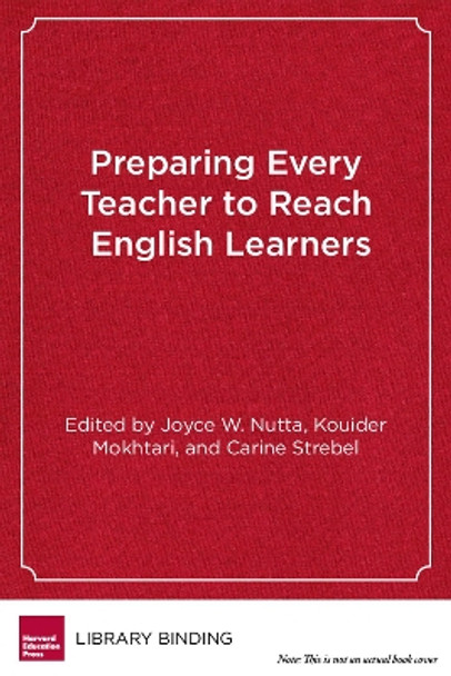 Preparing Every Teacher to Reach English Learners: A Practical Guide for Teacher Educators by Joyce W. Nutta 9781612501284