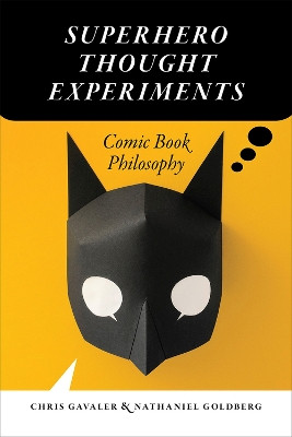 Superhero Thought Experiments: Comic Book Philosophy by Chris Gavaler 9781609386559