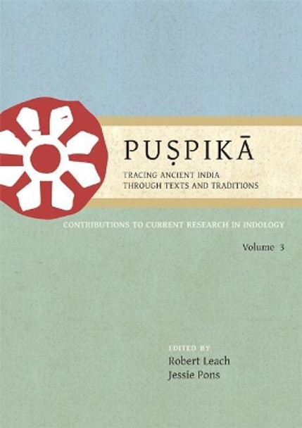 Puspika: Tracing Ancient India Through Texts and Traditions: Contributions to Current Research in Indology Volume 3 by Robert Leach 9781782979395