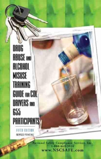 Drug Abuse and Alcohol Misuse Training Guide for CDL Drivers and 655 Participants by National Safety Compliance 9781465269010