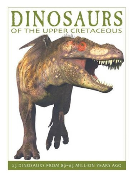 Dinosaurs of the Upper Cretaceous by David West 9781770858381