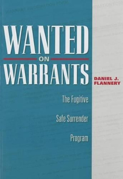 Wanted on Warrants: The Fugitive Safe Surrender Program by Daniel J. Flannery 9781606351611
