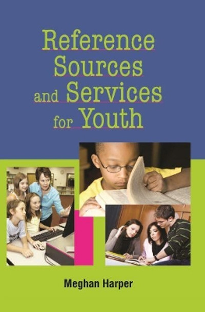Reference Sources and Services for Youth by Meghan Harper 9781555706418