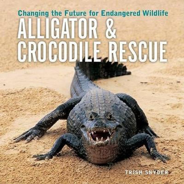 Alligator and Crocodile Rescue by Trish Snyder 9781552979198