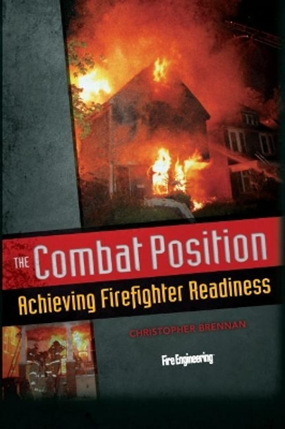 The Combat Position: Achieving Firefighter Readiness by Christopher Brennan 9781593702496