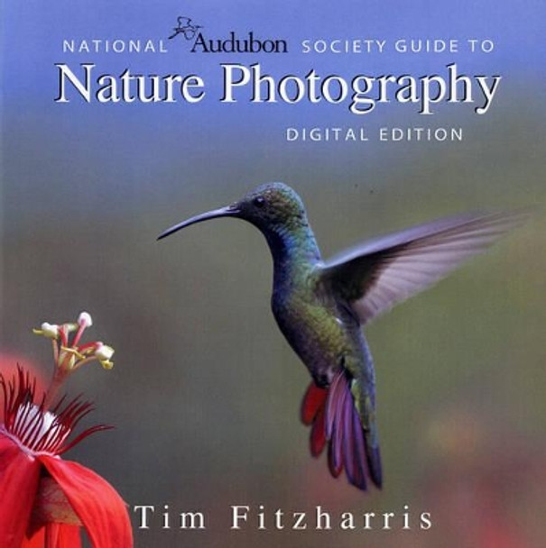 National Audubon Society Guide to Nature Photography: Digital Edition by Tim Fitzharris 9781554073924