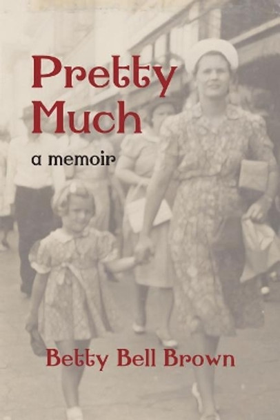 Pretty Much: A Memoir by Betty Bell Brown 9780999693179