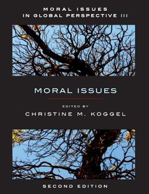 Moral Issues In Global Perspective, Volume 3: Moral Issues by Christine Koggel 9781551117492