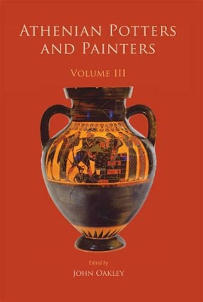 Athenian Potters and Painters III by John Oakley 9781782976639