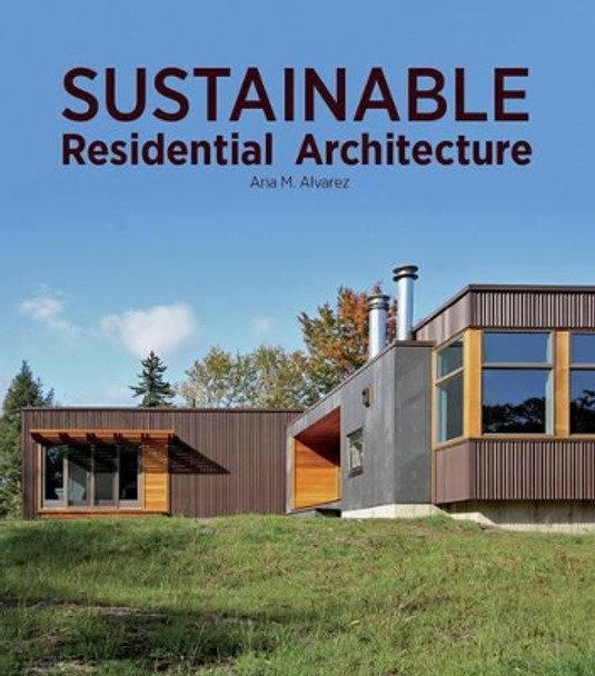 Sustainable Residential Architecture by Ana Maria Alvarez 9781770854475