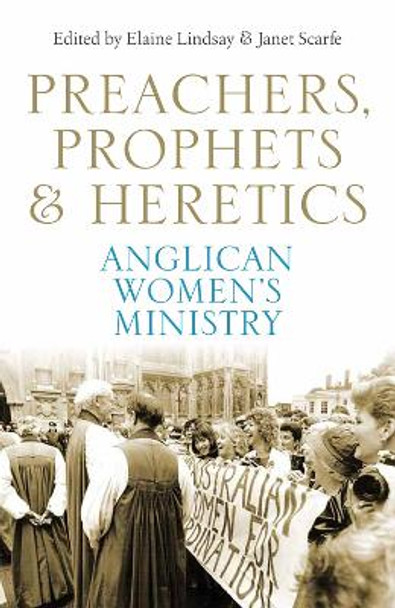 Preachers, Prophets and Heretics: Anglican Women's Ministry by Elaine Lindsay 9781742233376
