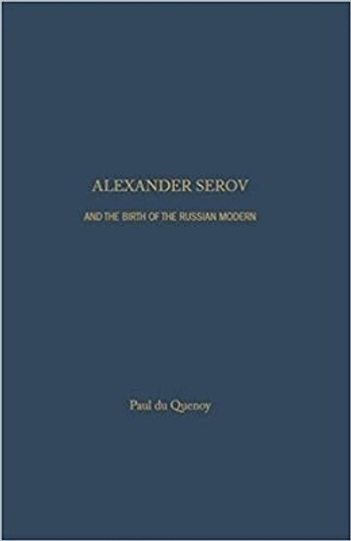 Alexander Serov and the Birth of the Russian Modern by Paul De Quenoy 9781936320943