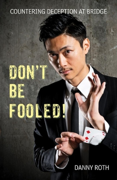 Don't Be Fooled! Countering Deception at Bridge by Danny Roth 9781771400510