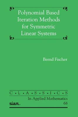 Polynomial Based Iteration Methods for Symmetric Linear Systems by Bernd Fischer 9781611971910