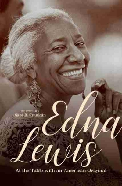Edna Lewis: At the Table with an American Original by Sara B. Franklin 9781469638553