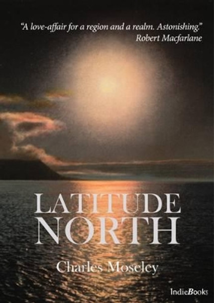 Latitude North by Charles Moseley 9781908041227