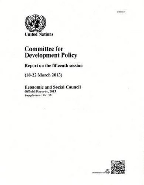 Committee for Development Policy: report on the fifteenth session (18-22 March 2013) by United Nations: Committee for Development Policy 9789218802552