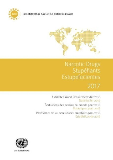 Narcotic drugs 2017: estimated world requirements for 2018, statistics for 2016 by United Nations: Office on Drugs and Crime 9789210481670