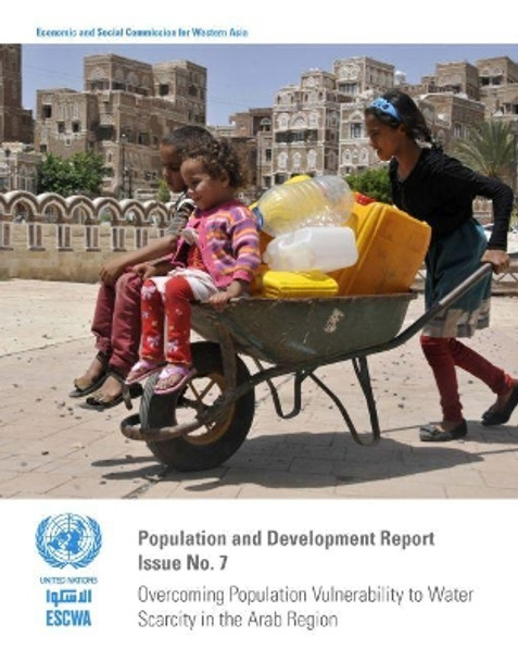 Overcoming population vulnerability to water scarcity in the Arab region: demographic, economic, educational and cultural factors by United Nations: Economic and Social Commission for Western Asia 9789211283792