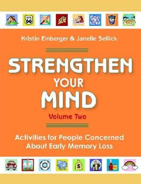 Strengthen Your Mind, Volume 2: Activities for People Concerned About Early Memory Loss by Kristin Einberger 9781932529425