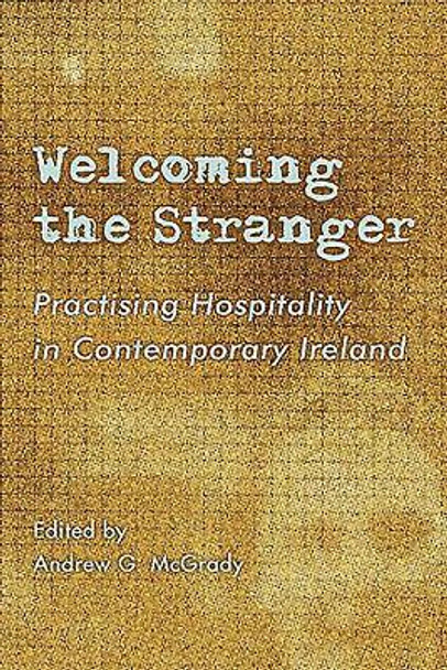 Welcoming the Stranger: Practising Hospitality in Contemporary Ireland by Andrew G. McGrady 9781853909320