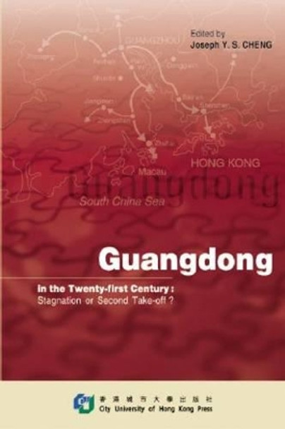 Guangdong in the Twenty-First Century: Stagnation or Second Take-off? by Joseph Y. S. Cheng 9789629370664