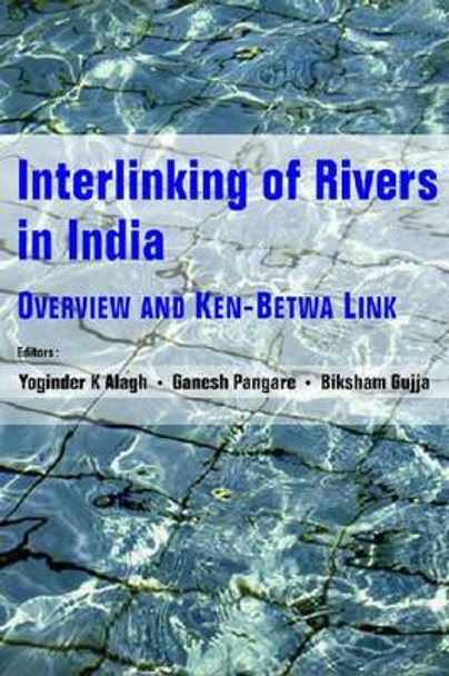 Interlinking of Rivers in India: Overview and Ken-betwa Link by Yoginder K. Alagh 9788171885206