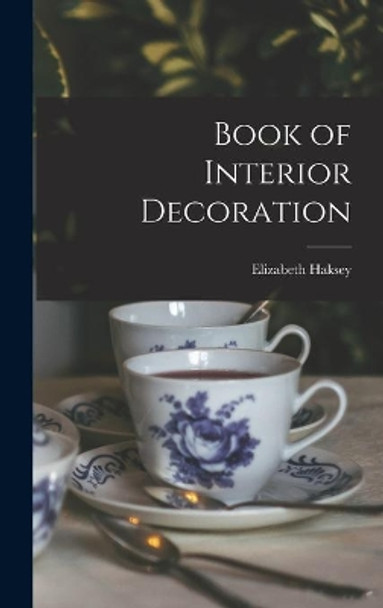 Book of Interior Decoration by Elizabeth Haksey 9781014176158