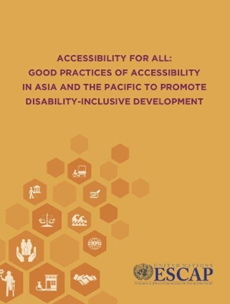 Accessibility for all: good practices of accessibility in Asia and the Pacific to promote disability-inclusive development by United Nations: Economic and Social Commission for Asia and the Pacific 9789211207354