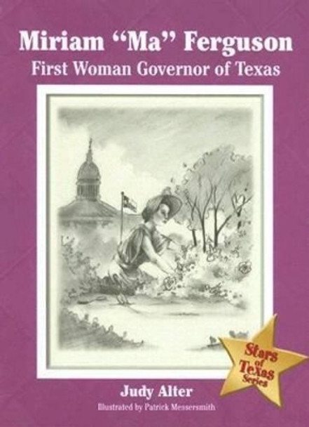 Miriam &quot;&quot;Ma&quot;&quot; Ferguson: First Woman Governor of Texas by Judy Alter 9781933337012