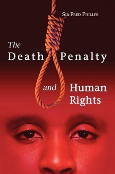 The Death Penalty and Human Rights by Fred Phillips 9789768167514