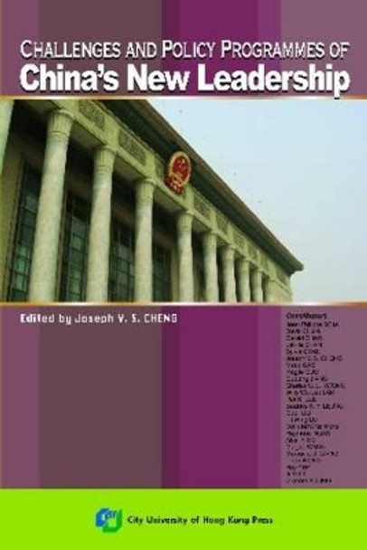 Challenges and Policy Programmes of China's New Leadership by Joseph Y. S. Cheng 9789629371364