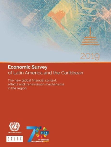 Economic Survey of Latin America and the Caribbean 2019: The New Global Financial Context - Effects and Transmission Mechanisms in the Region by United Nations Publications 9789211220209